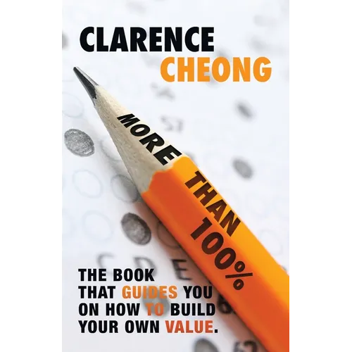 More Than 100%: The Book That Guides You on How to Build Your Own Value. Easy to Follow. Easy to Implement.