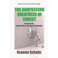 The Surpassing Greatness Of Christ: In Him Is Life, And That Life Is The Light Of Humanity