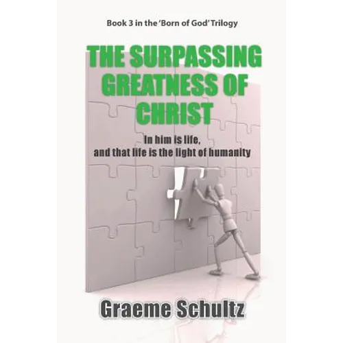 The Surpassing Greatness Of Christ: In Him Is Life, And That Life Is The Light Of Humanity
