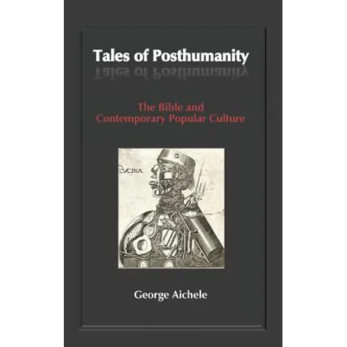 Tales of Posthumanity: The Bible and Contemporary Popular Culture