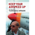 Keep Your Airspeed Up: The Story of a Tuskegee Airman