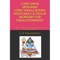 Lord Shiva Upasana! Lord Shiva/ Rudra Assistance & Pooja Worship for Enlightenment!: A Simple Guide to Lord Shiva/ Rudra Pooja & Rudra Homam!