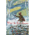 What the River Knows: An Angler in Midstream