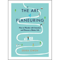 The Art of Flaneuring: How to Wander with Intention and Discover a Better Life