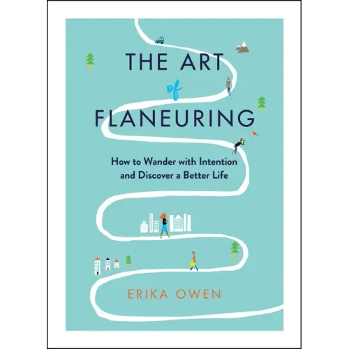 The Art of Flaneuring: How to Wander with Intention and Discover a Better Life