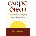 Carpe Diem: Enjoying Every Day with a Terminal Illness
