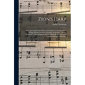 Zion's Harp: or a New Collection of Music, Intended as a Companion to "Village Hymns for Social Worship" by the Rev. "Asahel Nettle