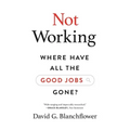 Not Working: Where Have All the Good Jobs Gone?