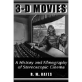 3-D Movies: A History and Filmography of Stereoscopic Cinema