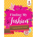 Finding My Fashion: Coloring Book for Tweens