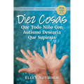 Diez Cosas Que Todo Niño Con Autismo Desearía Que Supieras / Ten Things Every Child with Autism Wishes You Knew