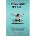 I Know What It's Like - LARGE PRINT: An ovarian cancer story