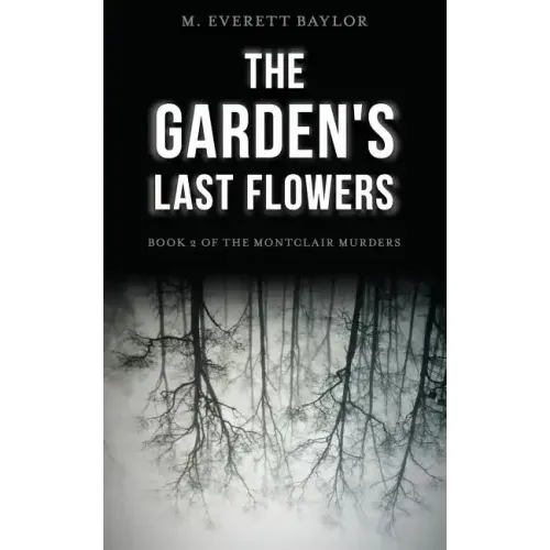 The Garden's Last Flowers: Book 2 of the Montclair Murders