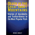 Death in the Great Smoky Mountains: Stories of Accidents and Foolhardiness in the Most Popular Park