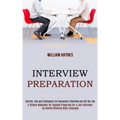 Interview Preparation: A Simple Makeover for Anyone Preparing for a Job Interview by Having Winning Body Language (Secrets, Tips and Techniqu