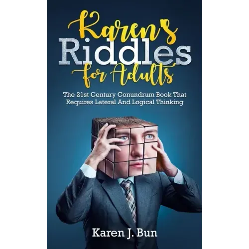 Karen's Riddles For Adults: The 21st Century Conundrum Book That Requires Lateral And Logical Thinking
