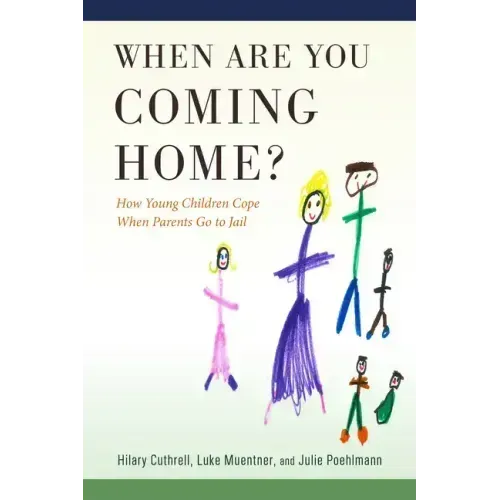 When Are You Coming Home?: How Young Children Cope When Parents Go to Jail