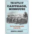 The Battle of Carthage, Missouri: First Trans-Mississippi Conflict of the Civil War