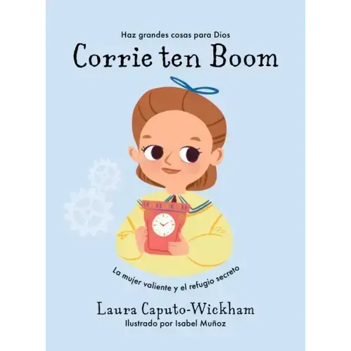 Corrie Ten Boom: La Mujer Valiente Y El Refugio Secreto