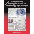Complete Beginner's Guide to Genealogy, the Internet, and Your Genealogy Computer Program. Updated Edition (Updated)