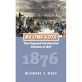 By One Vote: The Disputed Presidential Election of 1876