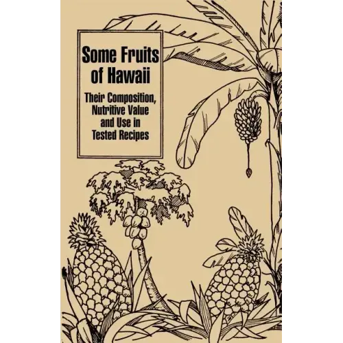 Some Fruits of Hawaii: Their Composition, Nutritive Value and Use in Tested Recipes