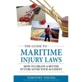 The Guide to Maritime Injury Laws: How to Create a Better Future After Your Accident