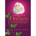 Embracing Our Oneness: Creating the United, Peaceful, and Loving World Our Hearts Know Is Possible