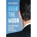 Over The Moon: My Adventures Dealing With Cults