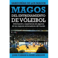 Magos del Entrenamiento de Voleibol - Sabidurías de los Magos: Conocimientos y experiencias de algunos de los mejores entrenadores del mundo