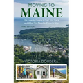 Moving to Maine: The Essential Guide to Get You There and What You Need to Know to Stay