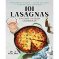 101 Lasagnas & Other Layered Casseroles: A Cookbook