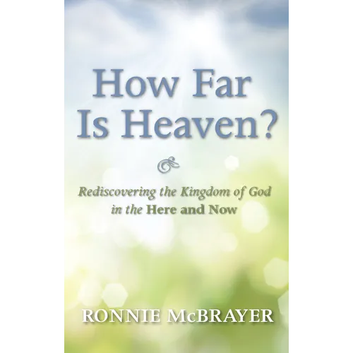 How Far Is Heaven?: Rediscovering the Kingdom of God in the Here and Now