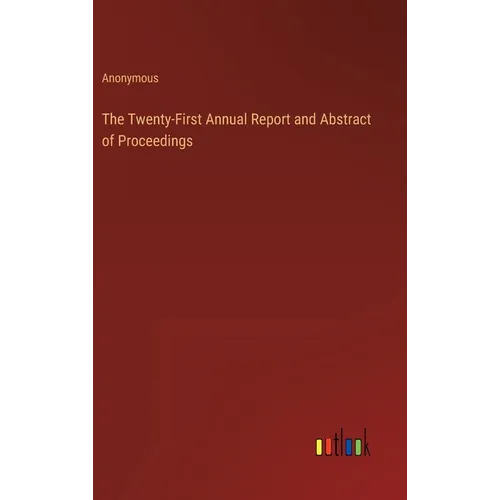 The Twenty-First Annual Report and Abstract of Proceedings