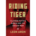 Riding the Tiger: Vladimir Putin's Russia and the Uses of War