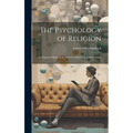 The Psychology of Religion: An Empirical Study of the Growth of Religious Consciousness