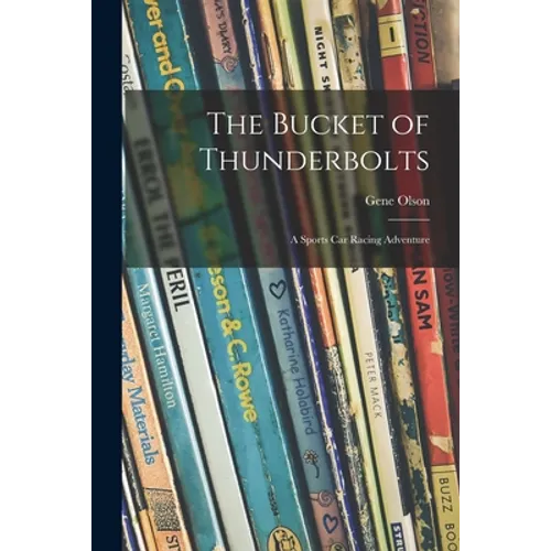The Bucket of Thunderbolts; a Sports Car Racing Adventure