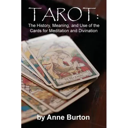 Tarot: The History, Meaning, and Use of the Cards for Meditation and Divination