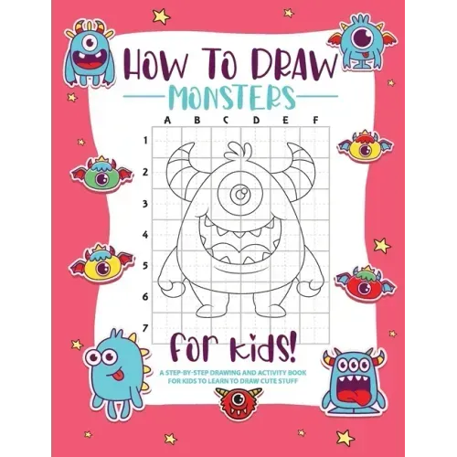 How to Draw Monsters: A Step-by-Step Drawing - Activity Book for Kids to Learn to Draw Pretty Stuff