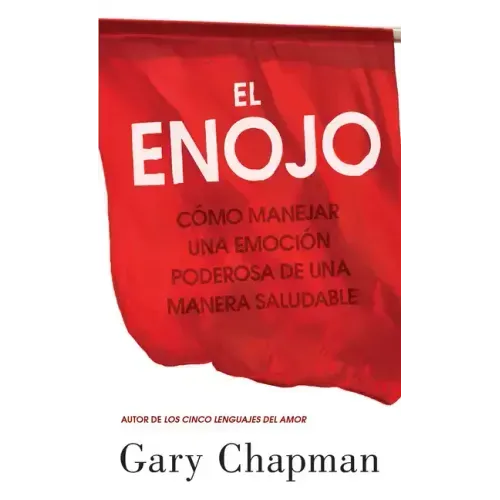 El Enojo: Como Manejar Una Emoción Poderosa de Una Manera Saludable (Anger: Handling a Powerful Emotion in a Healthy Way)