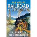 Railroad Stories #10: Rolling Wheels & The Georgia Rambler