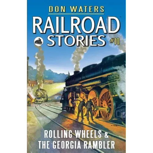 Railroad Stories #10: Rolling Wheels & The Georgia Rambler