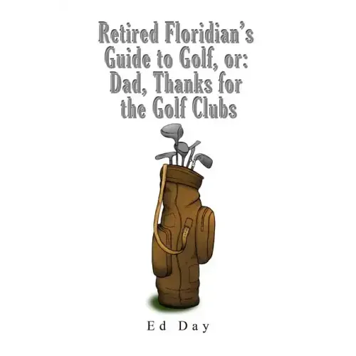Retired Floridian's Guide to Golf, or: Dad, Thanks for the Golf Clubs