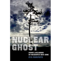 Nuclear Ghost: Atomic Livelihoods in Fukushima's Gray Zone Volume 56