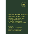 Transgression and Transformation: Feminist, Postcolonial and Queer Biblical Interpretation as Creative Interventions