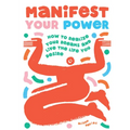 Manifest Your Power: How to Realize Your Dreams and Live the Life You Desire