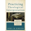 Practicing Theological Interpretation: Engaging Biblical Texts for Faith and Formation
