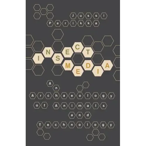 Insect Media: An Archaeology of Animals and Technology Volume 11