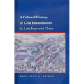 A Cultural History of Civil Examinations in Late Imperial China