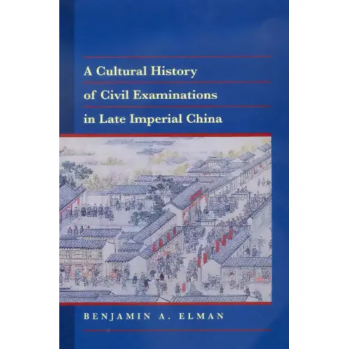 A Cultural History of Civil Examinations in Late Imperial China
